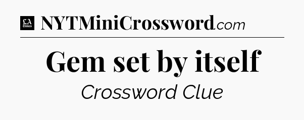 Gem set by itself - LA Times Crossword