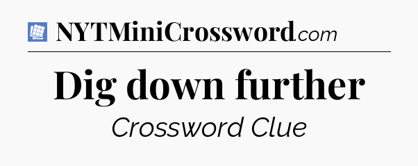 Dig down further Puzzle Page Crossword Clue