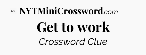 Get to work - WSJ Crossword