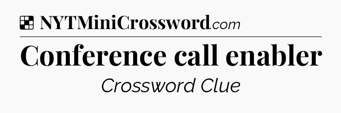 Solution: Conference call enabler - NYT Crossword