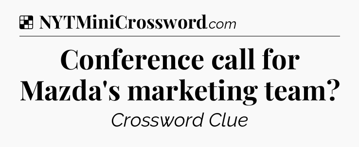Solution: Conference call for Mazda's marketing team - NYT Crossword