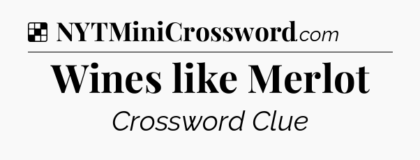 Solution: Wines like Merlot - NYT Crossword