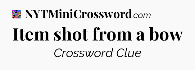 Item shot from a bow Crossword Clue
