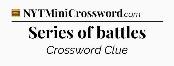 Series of battles - Eugene Sheffer Crossword