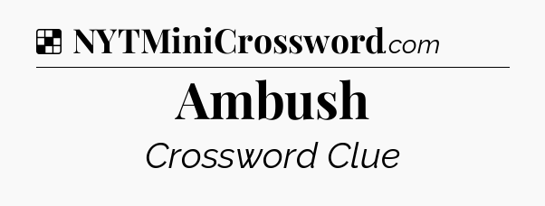Ambush NYT Crossword