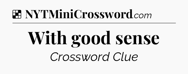 Solution: With good sense - NYT Crossword