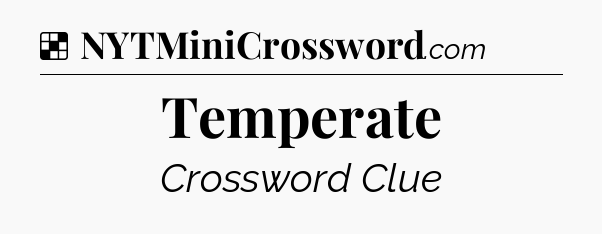 Solution: Temperate - NYT Crossword