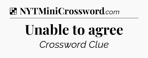 Solution: Unable to agree - NYT Crossword