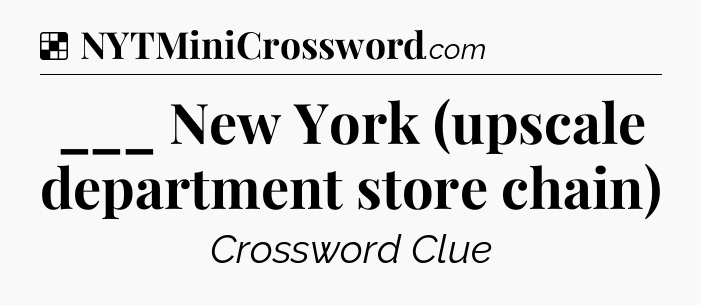Solution: ___ New York (upscale department store chain) - NYT Crossword