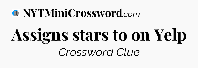 Assigns stars to on Yelp Crossword Clue