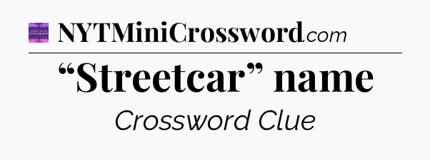 “Streetcar” name - Thomas Joseph Crossword