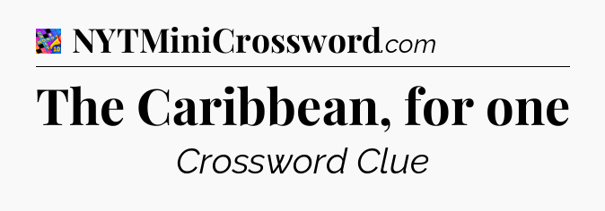 The Caribbean, for one Crossword Clue