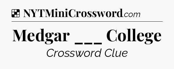 Solution: Medgar ___ College - NYT Crossword