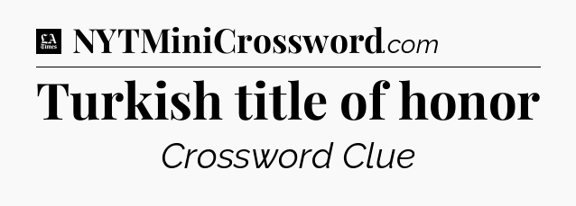 Turkish title of honor - LA Times Crossword