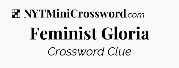 Solution: Feminist Gloria - NYT Crossword