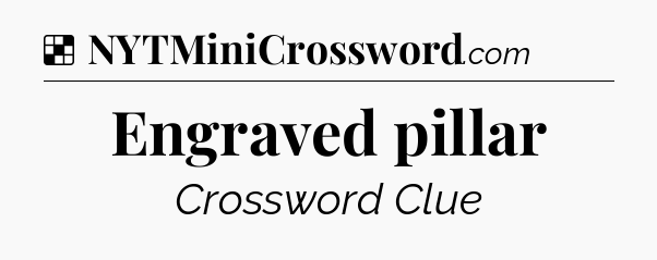 Solution: Engraved pillar - NYT Crossword