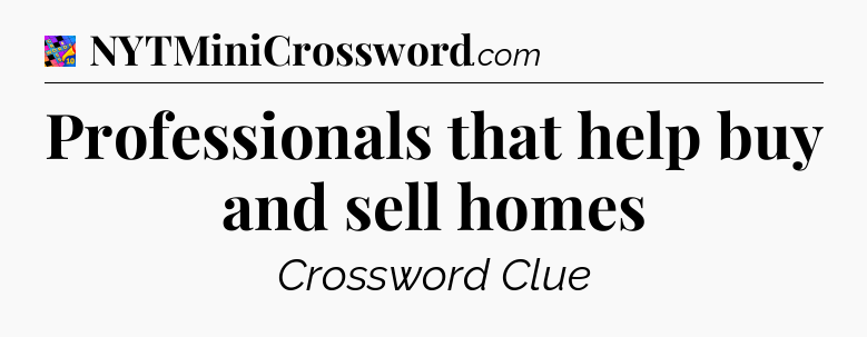 Professionals that help buy and sell homes Crossword Clue