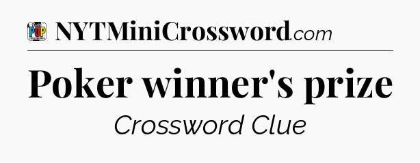 Poker winner's prize Crossword Clue
