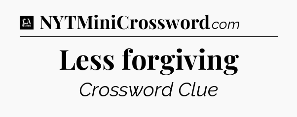Less forgiving - LA Times Crossword