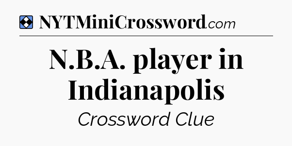 Solution: N.B.A. player in Indianapolis - NYT Mini Crossword