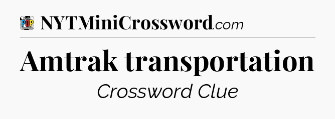 Amtrak transportation Crossword Clue