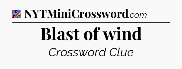 Blast of wind Crossword Clue