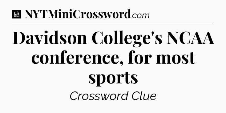 Davidson College's NCAA conference, for most sports - LA Times Crossword
