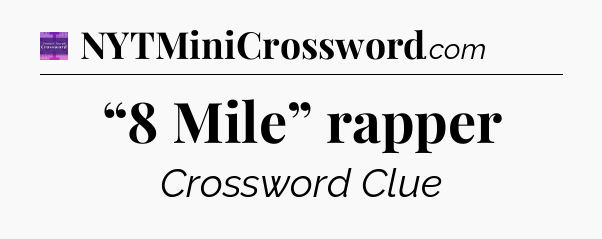 “8 Mile” rapper - Thomas Joseph Crossword