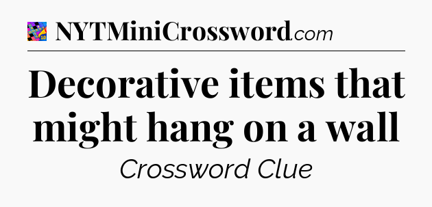 Decorative items that might hang on a wall Crossword Clue