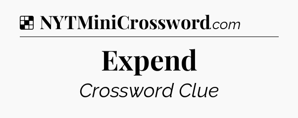 Solution: Expend - NYT Crossword