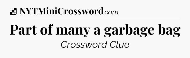 Solution: Part of many a garbage bag - NYT Crossword