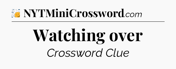 Watching over - 7 Little Words