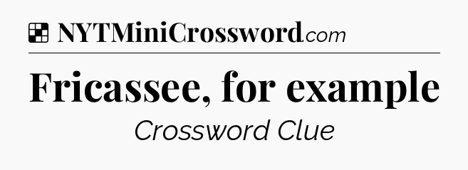 Solution: Fricassee, for example - NYT Crossword