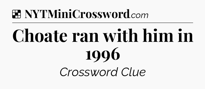 Solution: Choate ran with him in 1996 - NYT Crossword