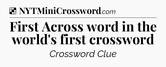 Solution: First Across word in the world's first crossword - NYT Crossword