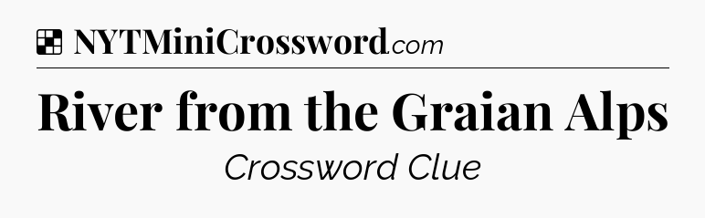 Solution: River from the Graian Alps - NYT Crossword