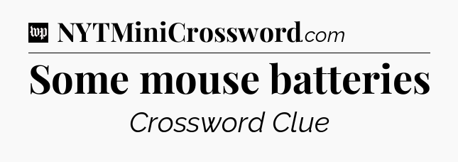 Some mouse batteries Crossword Clue