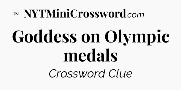 Goddess on Olympic medals - WSJ Crossword