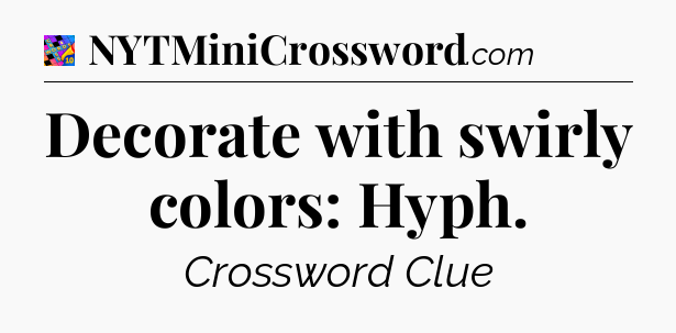Decorate with swirly colors: Hyph Crossword Clue