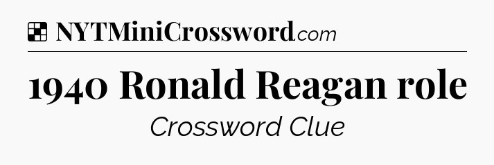 Solution: 1940 Ronald Reagan role - NYT Crossword