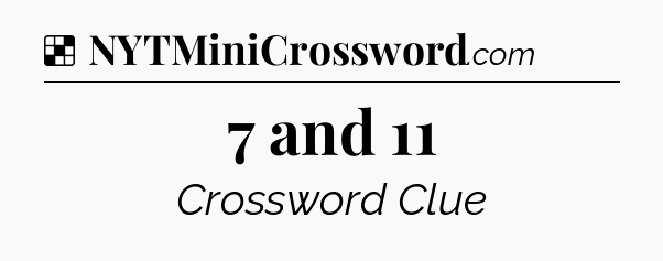 Solution: 7 and 11 - NYT Crossword