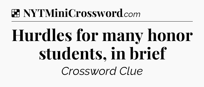 Solution: Hurdles for many honor students, in brief - NYT Crossword