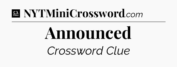 Announced - LA Times Crossword