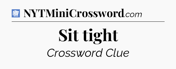 Sit tight Puzzle Page Crossword Clue