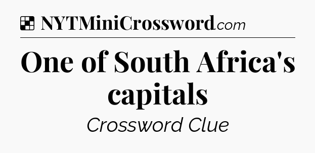 Solution: One of South Africa's capitals - NYT Crossword