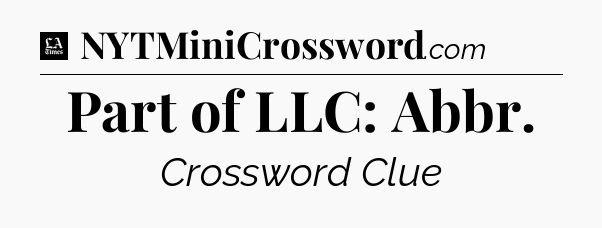 Part of LLC: Abbr - LA Times Crossword