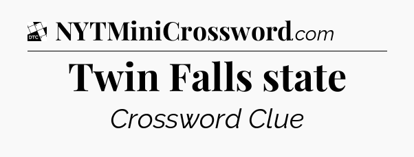 Twin Falls state - Daily Themed Classic Crossword