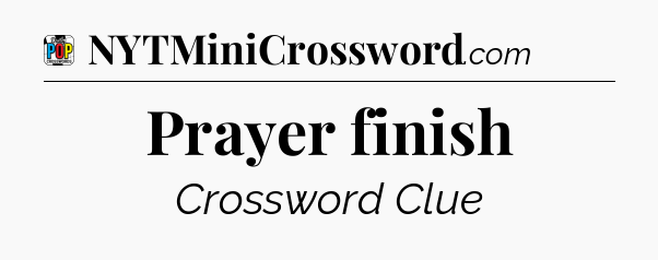 Prayer finish Crossword Clue