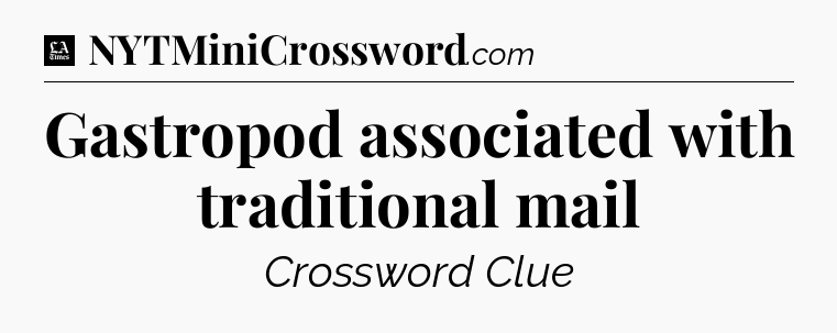 Gastropod associated with traditional mail - LA Times Crossword