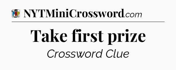 Take first prize Crossword Clue